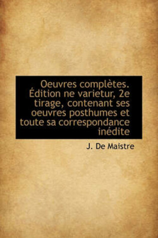 Cover of Oeuvres Completes. Dition Ne Varietur, 2e Tirage, Contenant Ses Oeuvres Posthumes Et Toute Sa Corre