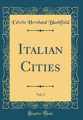 Book cover for Italian Cities, Vol. 2 (Classic Reprint)