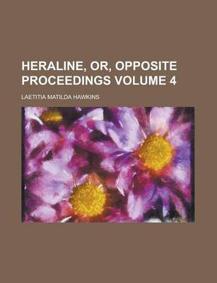 Book cover for Heraline, Or, Opposite Proceedings Volume 4