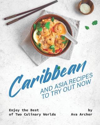 Book cover for Caribbean And Asia Recipes to Try Out Now