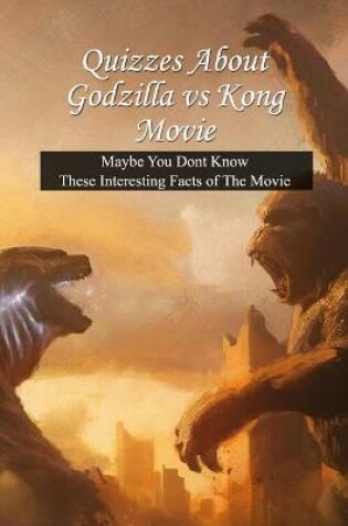 Cover of Quizzes About Godzilla vs Kong Movie