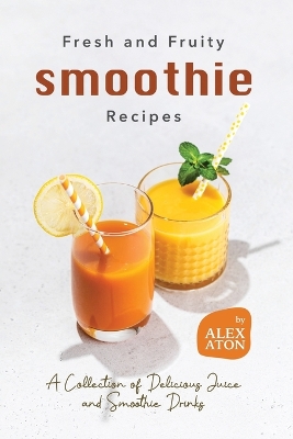 Book cover for Fresh and Fruity Smoothie Recipes