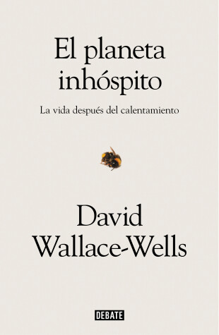 Book cover for El planeta inhóspito: La vida después del calentamiento / The Uninhabitable Earth: Life After Warming