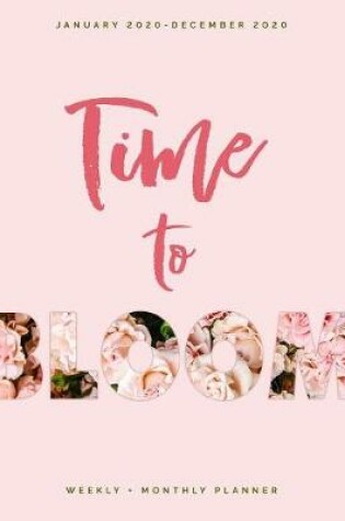 Cover of Time to Bloom - January 2020 - December 2020 - Weekly + Monthly Planner