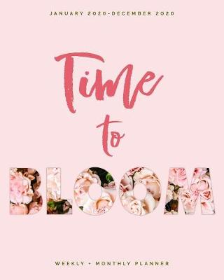 Book cover for Time to Bloom - January 2020 - December 2020 - Weekly + Monthly Planner