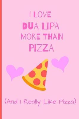 Book cover for I Love Dua Lipa More Than Pizza ( And I Really Like Pizza)