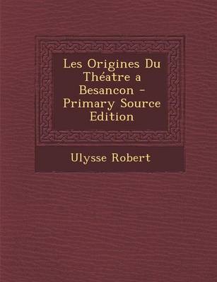 Book cover for Les Origines Du Theatre a Besancon - Primary Source Edition