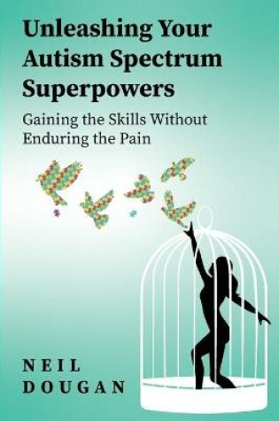 Cover of Unleashing Your Autism Spectrum Superpowers