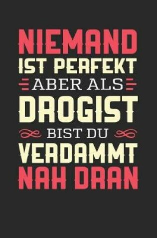 Cover of Niemand Ist Perfekt Aber ALS Drogist Bist Du Verdammt Nah Dran