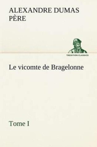 Cover of Le vicomte de Bragelonne, Tome I.