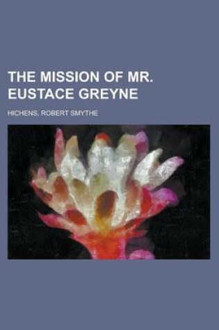 Cover of The Mission of Mr. Eustace Greyne