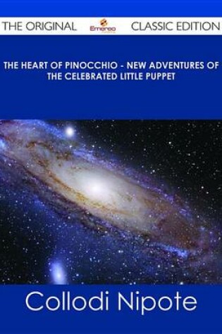 Cover of The Heart of Pinocchio - New Adventures of the Celebrated Little Puppet - The Original Classic Edition