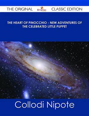 Book cover for The Heart of Pinocchio - New Adventures of the Celebrated Little Puppet - The Original Classic Edition