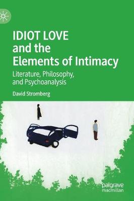 Book cover for IDIOT LOVE and the Elements of Intimacy