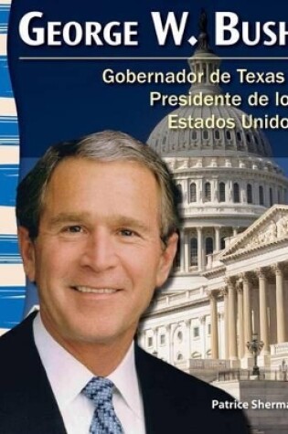 Cover of George W. Bush: Gobernador de Texas y Presidente de los Estados Unidos (Texas Governor and U.S. President)