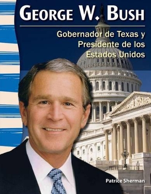 Book cover for George W. Bush: Gobernador de Texas y Presidente de los Estados Unidos (Texas Governor and U.S. President)