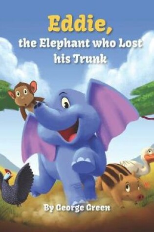 Cover of Eddie the Elephant who Lost His Trunk
