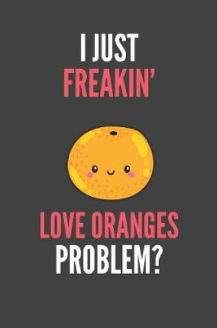 Cover of I Just Freakin' Love Oranges
