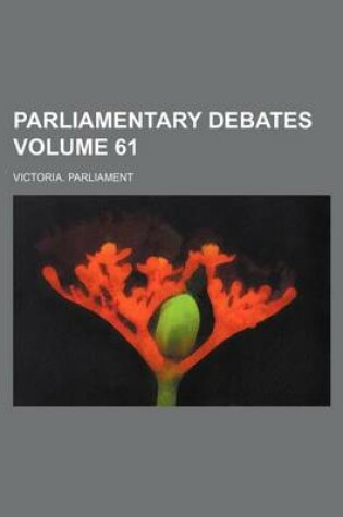 Cover of Parliamentary Debates Volume 61