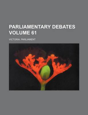 Book cover for Parliamentary Debates Volume 61