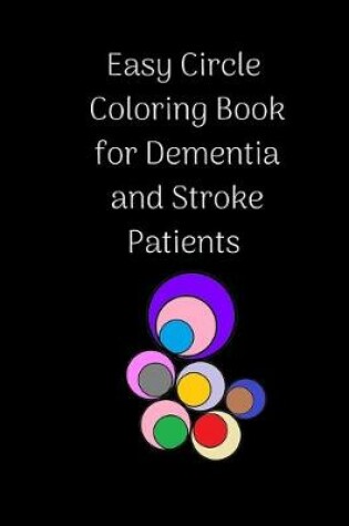 Cover of Easy Circle Coloring Book for Dementia and Stroke Patients
