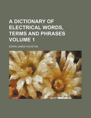 Book cover for A Dictionary of Electrical Words, Terms and Phrases Volume 1