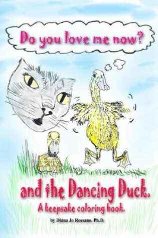 Cover of Do You Love Me Now? and the Dancing Duck