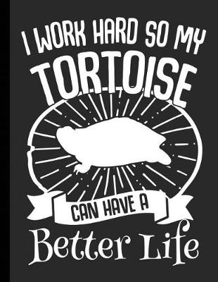 Cover of I Work Hard So My Tortoise Can Have A Better Life