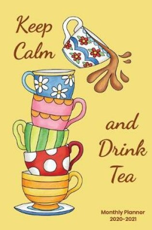 Cover of Keep Calm and Drink Tea Monthly Planner 2020-2021