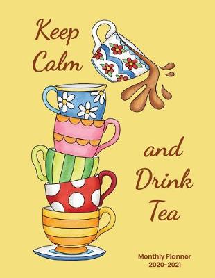 Book cover for Keep Calm and Drink Tea Monthly Planner 2020-2021