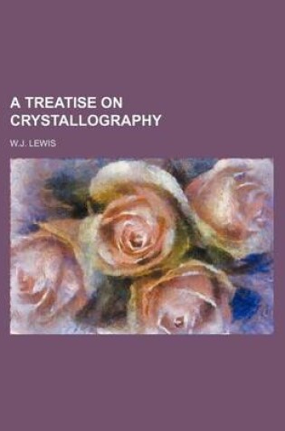 Cover of A Treatise on Crystallography