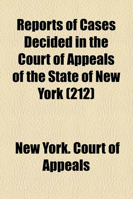 Book cover for Reports of Cases Decided in the Court of Appeals of the State of New York (Volume 212)