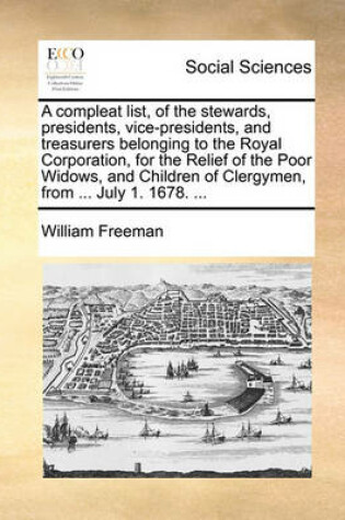 Cover of A Compleat List, of the Stewards, Presidents, Vice-Presidents, and Treasurers Belonging to the Royal Corporation, for the Relief of the Poor Widows, and Children of Clergymen, from ... July 1. 1678. ...