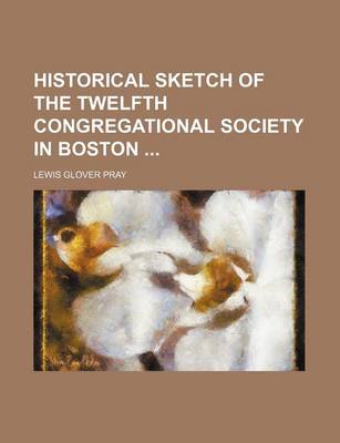 Book cover for Historical Sketch of the Twelfth Congregational Society in Boston