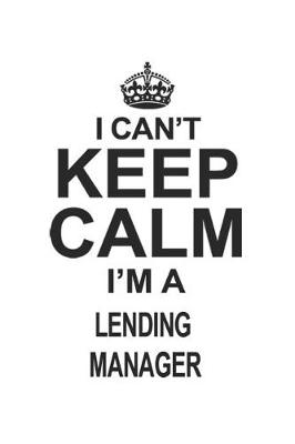 Book cover for I Can't Keep Calm I'm Lending Manager