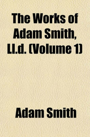 Cover of The Works of Adam Smith, LL.D. (Volume 1)
