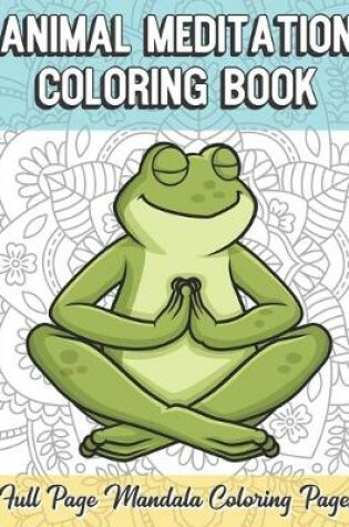 Cover of Animal Meditation Coloring Book Full Page Mandala Coloring Pages