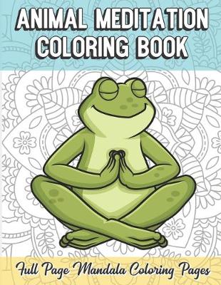 Book cover for Animal Meditation Coloring Book Full Page Mandala Coloring Pages