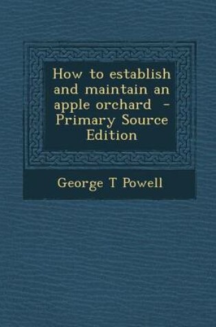 Cover of How to Establish and Maintain an Apple Orchard - Primary Source Edition