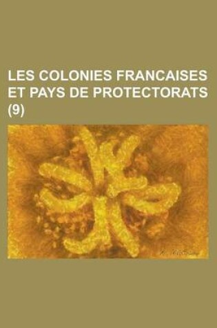 Cover of Les Colonies Francaises Et Pays de Protectorats (9 )