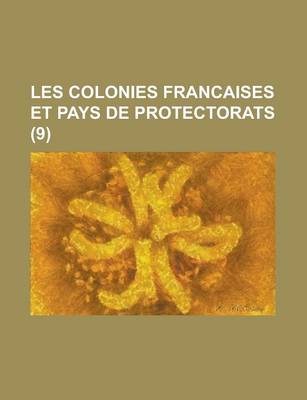 Book cover for Les Colonies Francaises Et Pays de Protectorats (9 )