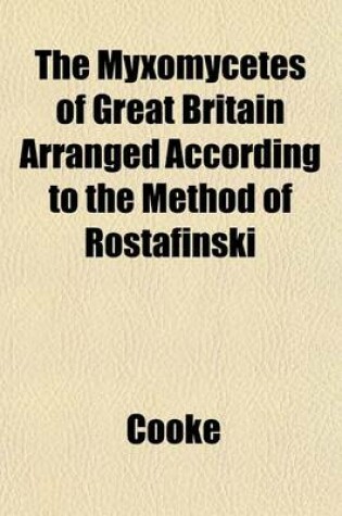 Cover of The Myxomycetes of Great Britain Arranged According to the Method of Rostafinski