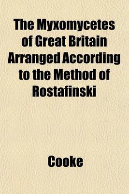 Book cover for The Myxomycetes of Great Britain Arranged According to the Method of Rostafinski