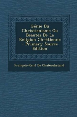 Cover of Génie Du Christianisme Ou Beautés De La Religion Chrétienne - Primary Source Edition