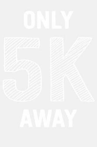 Cover of Only 5k Away