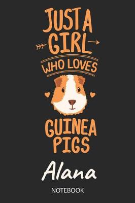 Book cover for Just A Girl Who Loves Guinea Pigs - Alana - Notebook