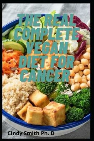 Cover of The Real Complete Vegan Diet For Cancer