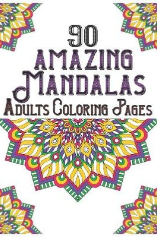 Cover of 90 Amazing Mandalas Adults Coloring Pages