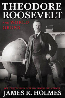 Book cover for Theodore Roosevelt and World Order