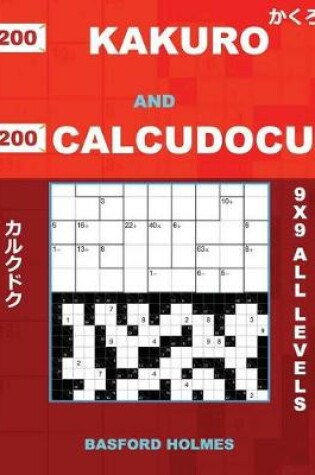 Cover of 200 Kakuro and 200 Calcudocu 9x9 All Levels.